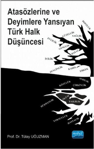 Atasözlerine ve Deyimlere Yansıyan Türk Halk Düşüncesi - Tülay Uğuzman - Nobel Akademik Yayıncılık