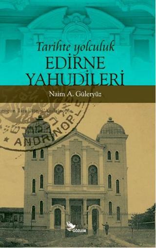 Tarihte Yolculuk - Edirne Yahudileri - Naim A. Güleryüz - Gözlem Gazetecilik Basın ve Yayın A