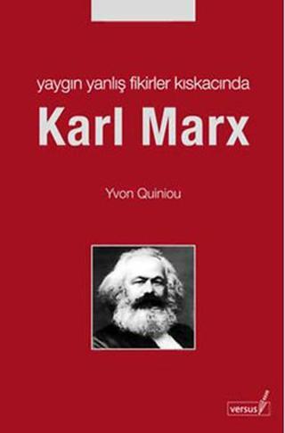 Yaygın Yanlış Fikirler Kıskacında Karl Marx - Yvon Quiniou - Versus
