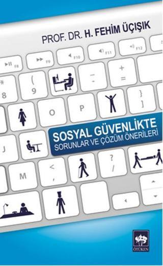 Sosyal Güvenlikte Sorunlar ve Çözüm Önerileri - H. Fehim Üçışık - Ötüken Neşriyat
