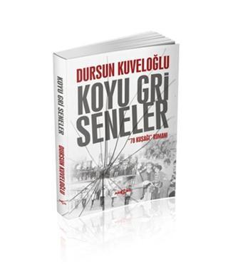 Koyu Gri Seneler - Dursun Kuveloğlu - Akçağ Yayınları