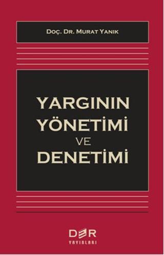 Yargının Yönetimi ve Denetimi - Murat Yanık - Der Yayınları