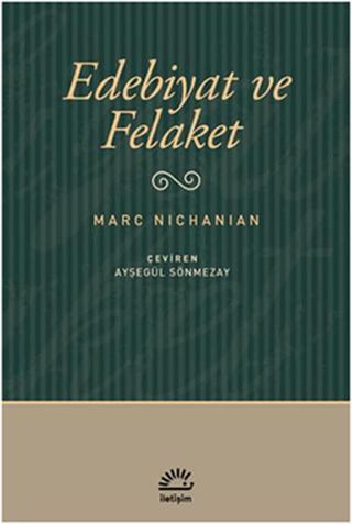 Edebiyat ve Felaket - Marc Nichanian - İletişim Yayınları