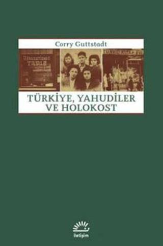 Türkiye Yahudiler ve Holokost - Corry Guttstadt - İletişim Yayınları