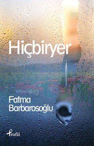 Hiçbiryer - Fatma Barbarosoğlu - Profil Kitap Yayınevi