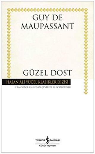 Güzel Dost - Hasan Ali Yücel Klasikleri - Guy De Maupassant - İş Bankası Kültür Yayınları