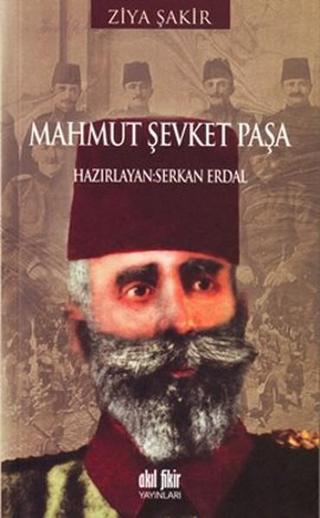 Mahmut Şevket Paşa - Ziya Şakir - Akıl Fikir Yayınları