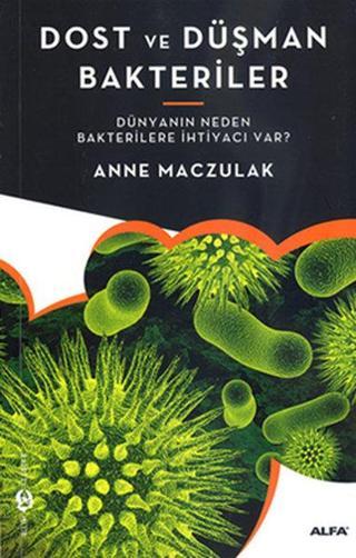 Dost ve Düşman Bakteriler - Anne Maczulak - Alfa Yayıncılık