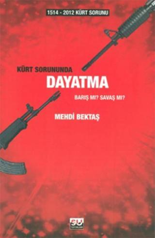1514-2012 Kürt Sorunu - Kürt Sorununda Dayatma - Mehdi Bektaş - Su Yayınları