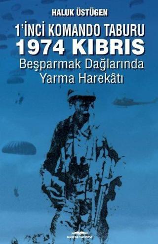 1'nci Komando Taburu 1974 Kıbrıs - Beşparmak Dağlarında Yarma Harekatı Haluk Üstügen Kastaş Yayınları