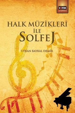 Halk Müzikleri ile Solfej - Utkan Baykal Demir - Eğitim Yayınevi