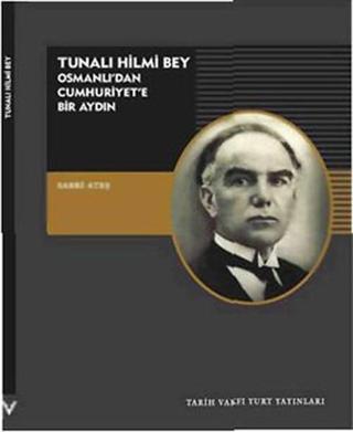 Tunalı Hilmi Bey - Osmanlı'dan Cumhuriyet'e Bir Aydın - Sabri Ateş - Tarih Vakfı Yurt Yayınları