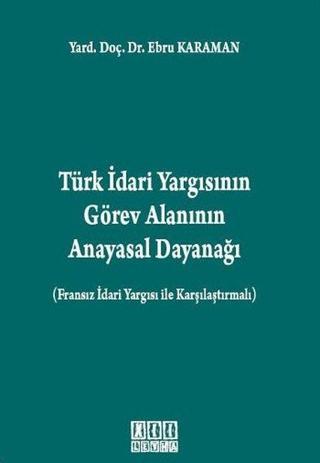 Türk İdari Yargısının Görev Alanının Anayasal Dayanağı - Ebru Karaman - On İki Levha Yayıncılık