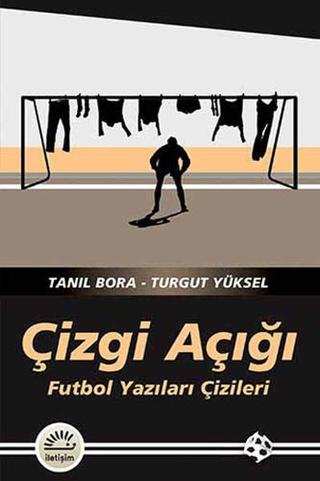 Çizgi Açığı - Futbol Yazıları Çizileri - Turgut Yüksel - İletişim Yayınları