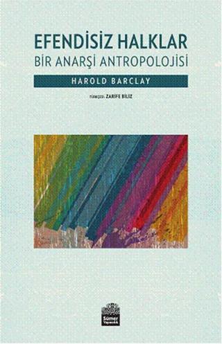 Efendisiz Halklar - Bir Anarşi Antropolojisi - Harold Barclay - Sümer Yayıncılık
