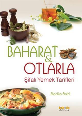 Baharat ve Otlarla Şifalı Yemek Tarifleri - Monika Aschl - Kaknüs Yayınları