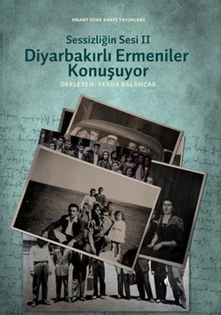 Sessizliğin Sesi 2 - Diyarbakırlı Ermeniler Konuşuyor - Ferda Balancar - Hrant Dink Vakfı Yayınları