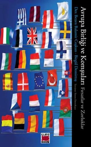 Avrupa Birliği ve Komşuları Fırsatlar ve Zorluklar - Birgül Demirtaş - Elips Kitapları