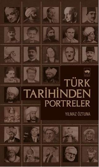 Türk Tarihinden Portreler - Dr. Yılmaz Öztuna - Ötüken Neşriyat