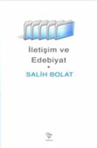 İletişim ve Edebiyat - Salih Bolat - Varlık Yayınları