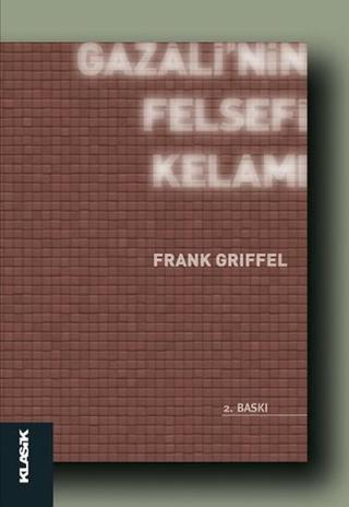 Gazali'nin Felsefi Kelamı - Frank Griffel - Klasik Yayınları