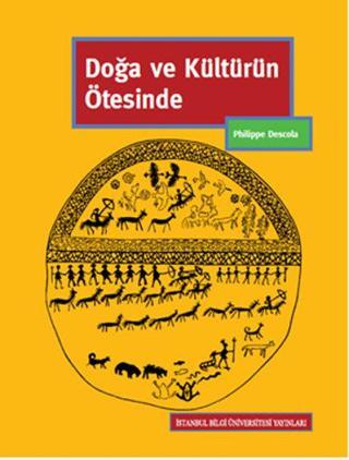 Doğa ve Kültürün Ötesinde - Philippe Descola - İstanbul Bilgi Üniv.Yayınları