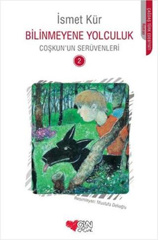 Bilinmeyene Yolculuk - Coşkun'un Serüvenleri 2 - İsmet Kür - Can Çocuk Yayınları