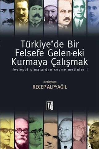 Türkiye'de Bir Felsefe Gelen-ek-i Kurmaya Çalışmak - 1 Recep Alpyağıl İz Yayıncılık