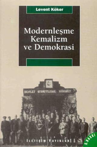 Modernleşme Kemalizm ve Demokrasi - Levent Köker - İletişim Yayınları