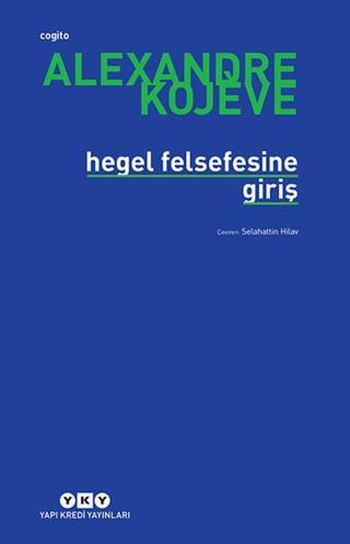 Hegel Felsefesine Giriş - Alexandre Kojeve - Yapı Kredi Yayınları