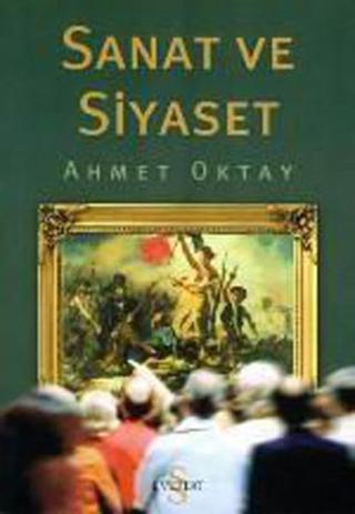 Sanat ve Siyaset - Ahmet Oktay - Everest Yayınları