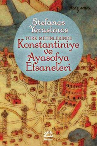 Kostantiniye Ve Ayasofya Efsaneleri - Stefanos Yerasimos - İletişim Yayınları