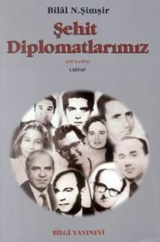 Şehit Diplomatlarımız - Bilal N. Şimşir - Bilgi Yayınevi