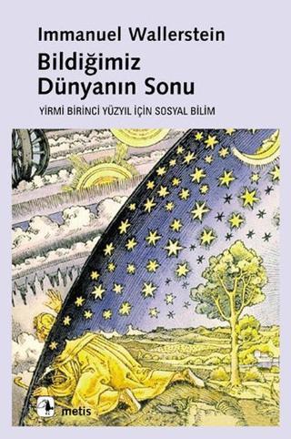 Bildiğimiz Dünyanın Sonu - Immanuel Wallerstein - Metis Yayınları