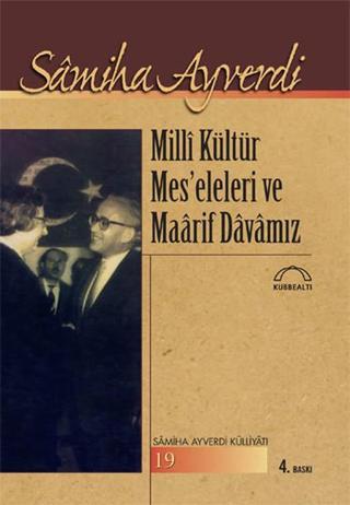 Milli Kültür ve Meseleleri ve Maarif Davamız - Samiha Ayverdi - Kubbealtı Neşriyatı