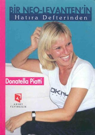Bir Neo-Levanten'in Hatıra Defterinden - Donatella Piatti - Aksoy Yayıncılık