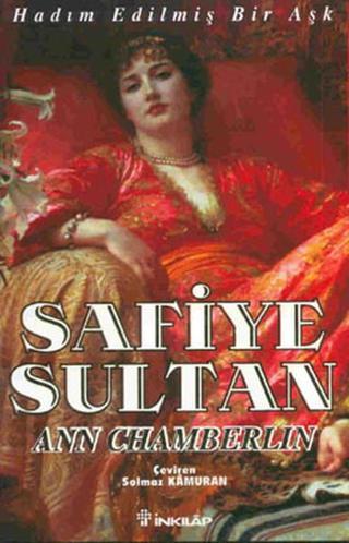 Safiye Sultan - Hadım Edilmiş Bir Aşk - Ann Chamberlin - İnkılap Kitabevi Yayınevi