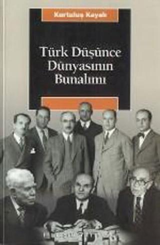 Türk Düşünce Dünyasının Bunalımı - Kurtuluş Kayalı - İletişim Yayınları