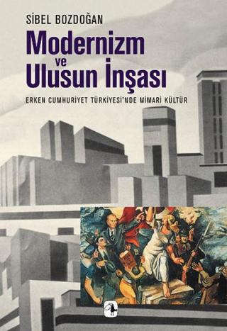 Modernizm Ve Ulusun İnşası - Sibel Bozdoğan - Metis Yayınları