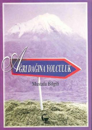 Ağrı Dağı'na Yolculuk - Mustafa Bilgili - Belge Yayınları