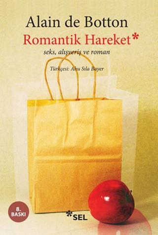 Romantik Hareket Seks Alışveriş ve Roman - Alain De Botton - Sel Yayıncılık