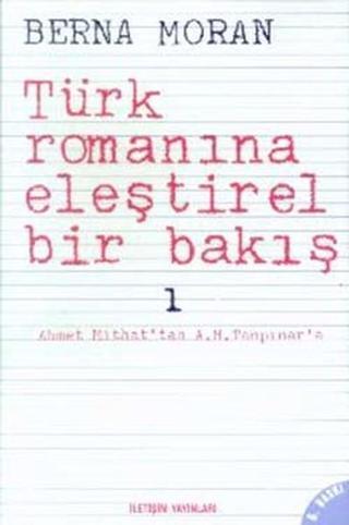 Türk Romanına Eleştirel Bir Bakış 1 - Berna Moran - İletişim Yayınları