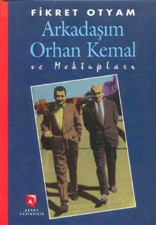 Arkadaşım Orhan Kemal ve Mektupları - Fikret Otyam - Aksoy Yayıncılık