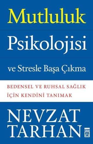 Mutluluk Psikolojisi ve Stresle Başa Çıkma - Prof. Dr. Nevzat Tarhan - Timaş Yayınları