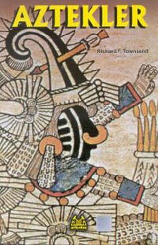 Aztekler - Richard F. Townsend - Arkadaş Yayıncılık