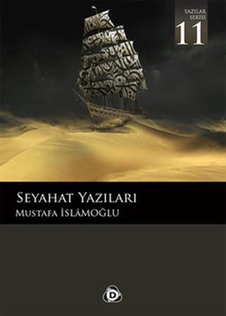 Seyahat Yazıları 11 - Mustafa İslamoğlu - Düşün Yayınları