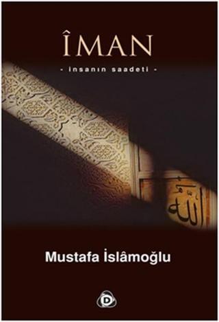 İman - İnsanın Saadeti - Mustafa İslamoğlu - Düşün Yayınları
