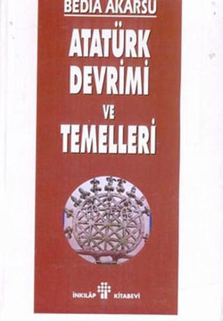 Atatürk Devrimi Ve Temelleri - Bedia Akarsu - İnkılap Kitabevi Yayınevi