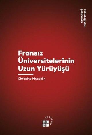 Fransız Üniversitelerinin Uzun Yürüyüşü - Christine Musselin - Küre Yayınları