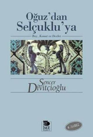 Oğuz'dan Selçuklu'ya - Sencer Divitçioğlu - İmge Kitabevi